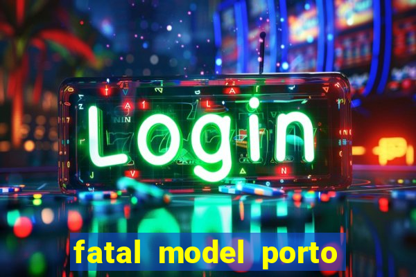 fatal model porto belo sc